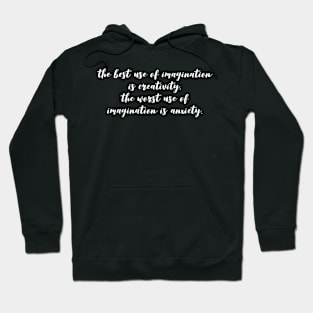 the best use of imagination is creativity the worst use of imagination is anxiety Hoodie